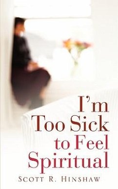 I'm Too Sick To Feel Spiritual - Hinshaw, Scott R.