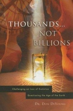 Thousands...Not Billions: Challenging an Icon of Evolution Questioning the Age of the Earth - DeYoung, Donald B.