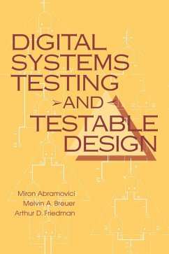 Digital Systems Testing and Testable Design - Abramovici, Miron; Breuer, Melvin A; Friedman, Arthur D