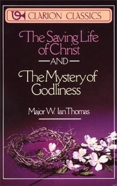 The Saving Life of Christ and the Mystery of Godliness - Thomas, W Ian