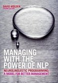Managing with the Power of Nlp: Neurolinguistic Programming; A Model for Better Management
