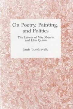 On Poetry, Painting, and Politics - Morris, May; Quinn, John