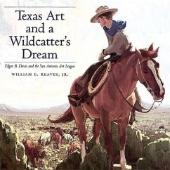 Texas Art and a Wildcatter's Dream: Edgar B. Davis and the San Antonio Art League - Reaves, William E.