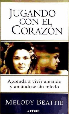 Jugando con el corazón : aprenda a vivir amado y amándose sin miedo - Beattie, Melody