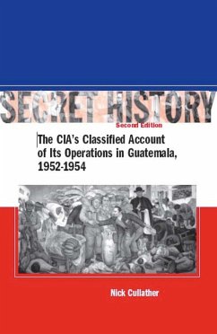 Secret History, Second Edition: The Cia's Classified Account of Its Operations in Guatemala, 1952-1954 - Cullather, Nick