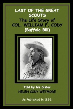 Last of the Great Scouts: The Life Story of Col. William F. Cody (Buffalo Bill)