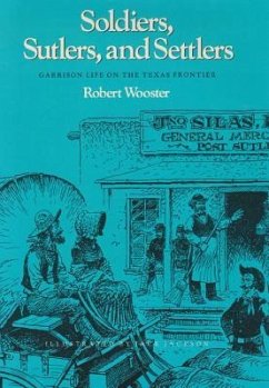 Soldiers, Sutlers, and Settlers: Garrison Life on the Texas Frontier - Wooster, Robert