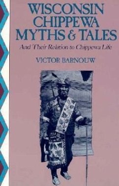 Wisconsin Chippewa Myths & Tales: And Their Relation to Chippewa Life - Barnouw, Victor