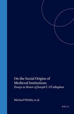 On the Social Origins of Medieval Institutions: Essays in Honor of Joseph F. O'Callaghan