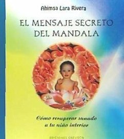 El mensaje secreto del mandala : cómo recuperar sanado a tu niño interior - Ribera, Ahimsalara