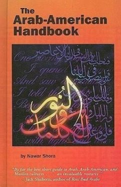 The Arab-American Handbook: A Guide to the Arab, Arab-American & Muslim Worlds - Shora, Nawar
