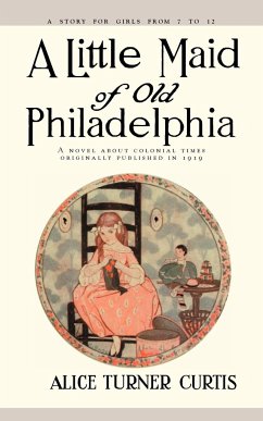 Little Maid of Old Philadelphia - Curtis, Alice Turner