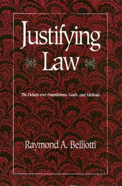 Justifying Law: The Debate Over Foundations, Goals, and Methods - Belliotti, Raymond
