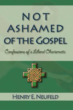 Not Ashamed of the Gospel - Neufeld, Henry E