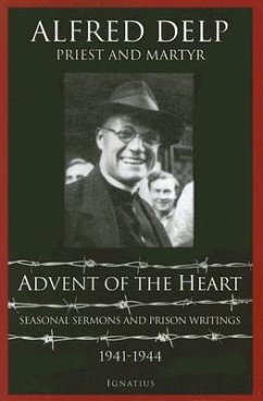 Advent of the Heart: Seasonal Sermons and Prison Writings - 1941-1944 - Delp, Alfred