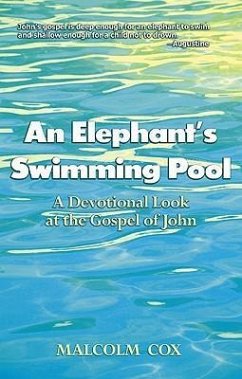 An Elephant's Swimming Pool: A Devotinal Look at the Gospel of John - Cox, Malcolm