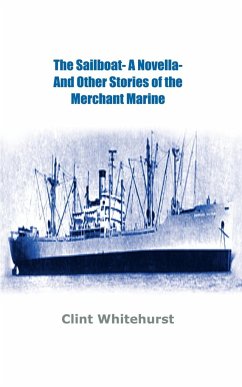 The Sailboat -A Novella- And Other Stories of the Merchant Marine - Whitehurst, Clint