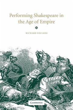 Performing Shakespeare in the Age of Empire - Foulkes, Richard