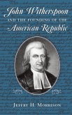 John Witherspoon and the Founding of the American Republic