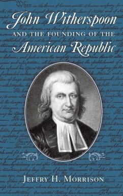 John Witherspoon and the Founding of the American Republic - Morrison, Jeffry H.