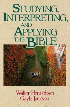 Studying, Interpreting, and Applying the Bible - Henrichsen, Walter A.; Jackson, Gayle