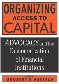 Organizing Access to Capital: Advocacy and the Democratization of Financial Institutions - Deseine, Trish D.