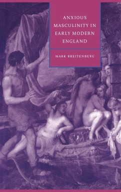 Anxious Masculinity in Early Modern England - Breitenberg, Mark