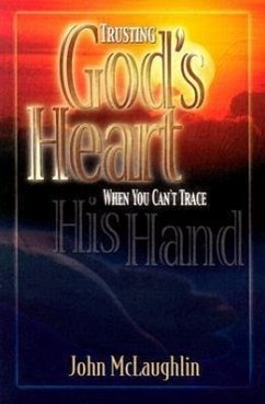 Trusting God's Heart When You Can't Trace His Hand - Mclaughlin, John