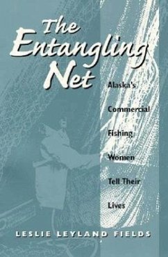 The Entangling Net Alaska's Commercial Fishing Women Tell Their Lives - Fields, Leslie
