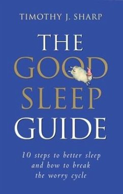 The Good Sleep Guide: 10 Steps to Better Sleep and How to Break the Worry Cycle - Sharp, Timothy