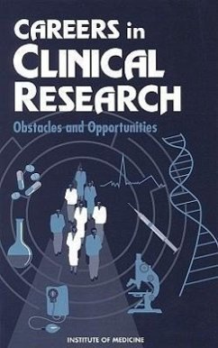 Careers in Clinical Research - Institute Of Medicine; Division of Health Sciences Policy; Committee on Addressing Career Paths for Clinical Research