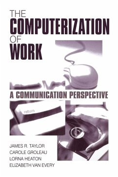 The Computerization of WorkA Communication Perspective - Taylor, James R.; Groleau, Carole; Heaton, Lorna