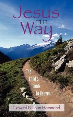 Jesus the Way: The Child's Guide to Heaven - Hammond, Edward Payson