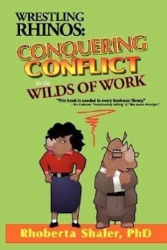 Wrestling Rhinos: Conquering Conflict in the Wilds of Work - Shaler, Rhoberta