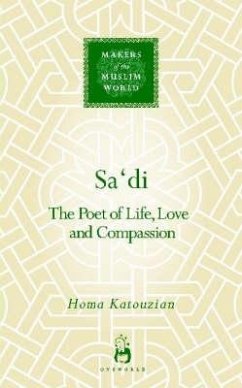 Sa'di: The Poet of Life, Love and Compassion - Katouzian, Homa