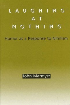 Laughing at Nothing: Humor as a Response to Nihilism - Marmysz, John