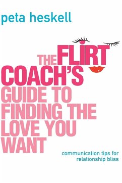 The Flirt Coach's Guide to Finding the Love You Want - Heskell, Peta