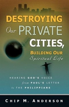 Destroying Our Private Cities, Building Our Spiritual Life - Anderson, Chip M.