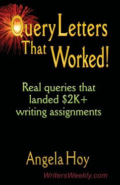 QUERY LETTERS THAT WORKED! Real Queries That Landed $2K+ Writing Assignments - SECOND EDITION - Hoy, Angela J.