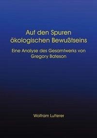 Auf den Spuren ökologischen Bewusstseins - Lutterer, Wolfram