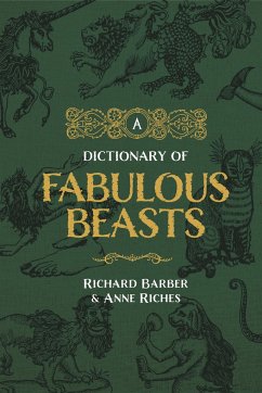 A Dictionary of Fabulous Beasts - Barber, Richard; Riches, Anne