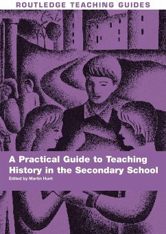 A Practical Guide to Teaching History in the Secondary School - Hunt, Martin (ed.)