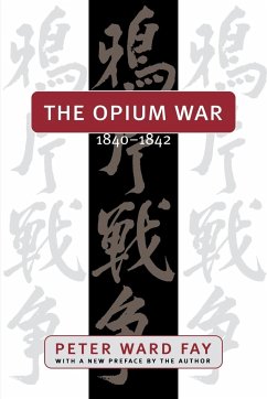 The Opium War, 1840-1842 - Fay, Peter Ward