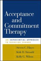 Acceptance and Commitment Therapy - Hayes, Steven C. / Strosahl, Kirk D. / Wilson, Kelly G.