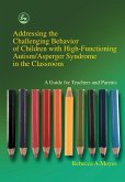 Addressing the Challenging Behavior of Children with High-Functioning Autism/Asperger Syndrome in the Classroom