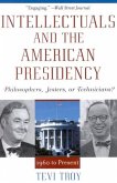 Intellectuals and the American Presidency: Philosophers, Jesters, or Technicians?