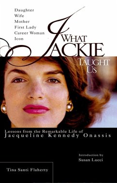 What Jackie Taught Us: Lessons from the Remarkable Life of Jacqueline Kennedy Onassis - Flaherty, Tina Santi