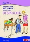 How to Understand and Support Children with Dyspraxia - Addy, Lois