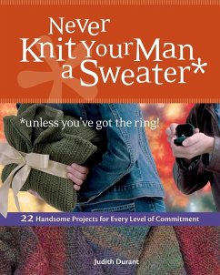 Never Knit Your Man a Sweater *unless you've got the ring! - Durant, Judith