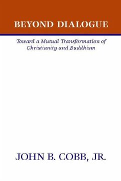 Beyond Dialogue: Toward a Mutual Transformation of Christianity and Buddhism - Cobb, John B.